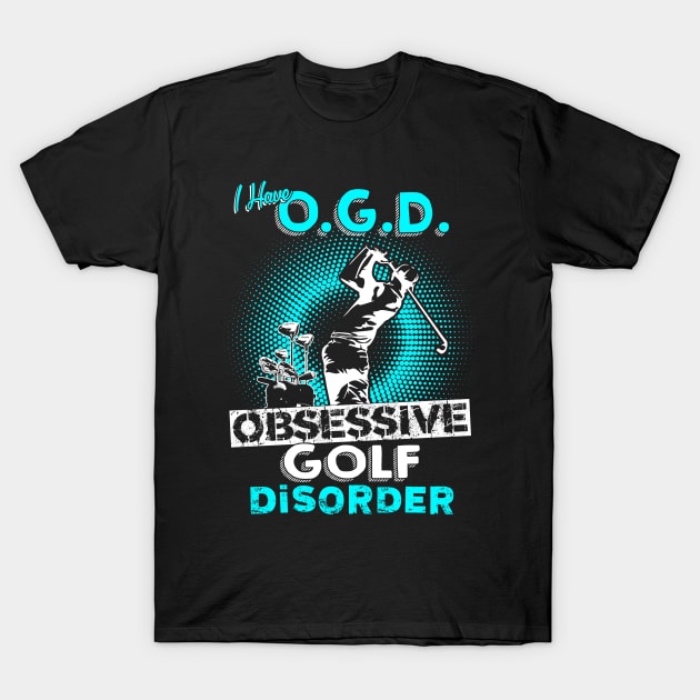 Obsessive Golf Disorder T-Shirt by golf365